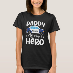 Police Supporter Daddy Is My Hero Police Officer T-Shirt