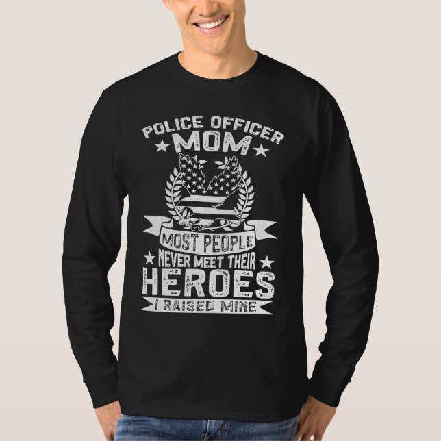 Police Supporter Police Officer Mom I Raised My He T-Shirt (Front)