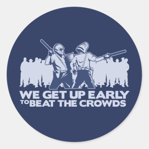 police we get up early to beat the crowds classic round sticker