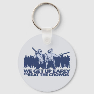 police we get up early to beat the crowds keychain