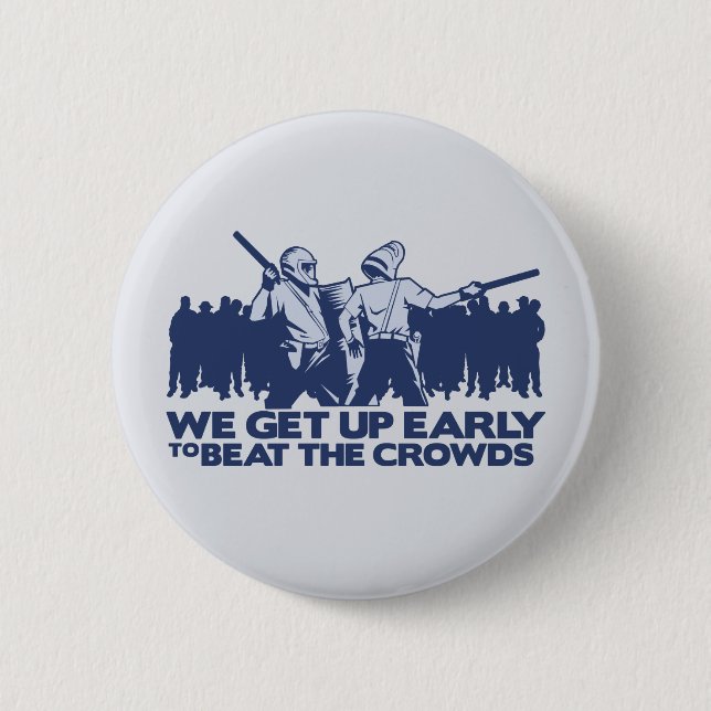 police we get up early to beat the crowds pinback button (Front)