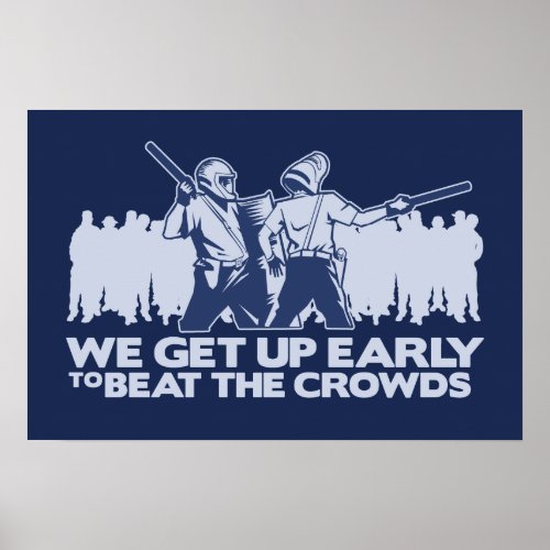 police we get up early to beat the crowds poster