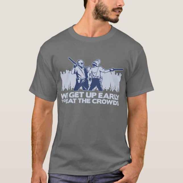 police we get up early to beat the crowds T-Shirt (Front)