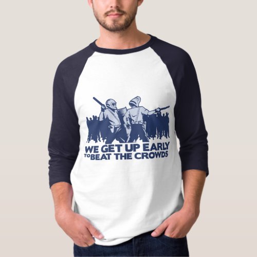 police we get up early to beat the crowds T_Shirt