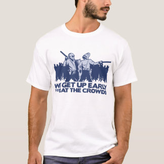 police we get up early to beat the crowds T-Shirt