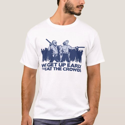 police we get up early to beat the crowds T_Shirt