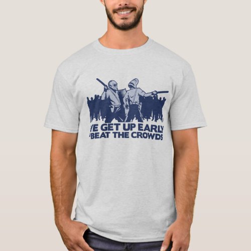police we get up early to beat the crowds T_Shirt