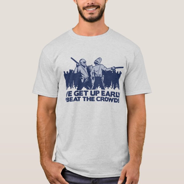 police we get up early to beat the crowds T-Shirt (Front)