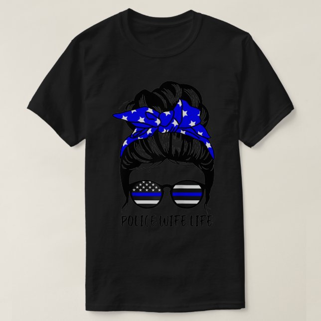 Police Wife Life Messy Bun Hair Funny Police Wife  T-Shirt (Design Front)