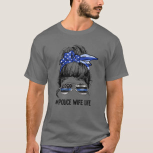 Police Wife Life Messy Bun Thin Blue Line Back The T-Shirt