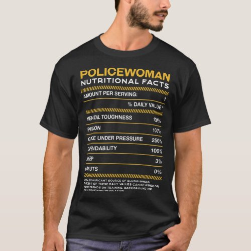 Policewoman Nutrition Facts Cops Police Officer Hu T_Shirt