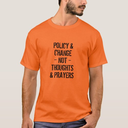 Policy  change not thoughts  prayers grunge T_Shirt