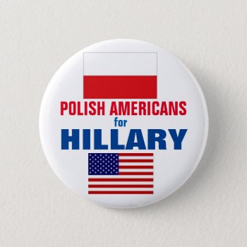 Polish Americans For Hillary 2016 Button by hueylong at Zazzle