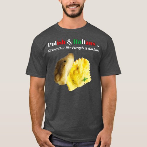 Polish and Italians Fit Together Like Pierogis T_Shirt