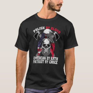 Polish By Blood American By Birth Patriot By Choic T-Shirt