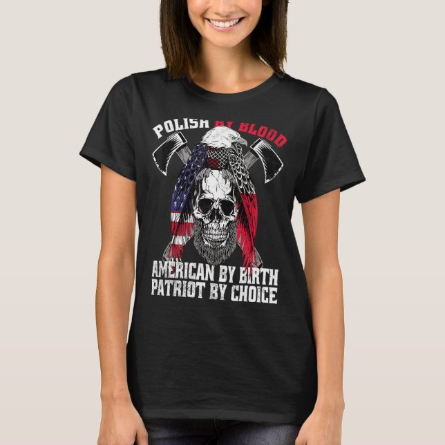 Polish By Blood American By Birth Patriot By Choic T-Shirt (Front)