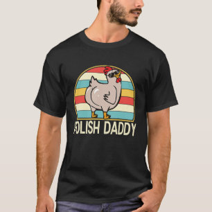 Polish Daddy Chicken Breed Dad Farmer for Men T-Shirt