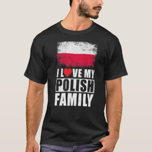 Polish Family I Love My Polish Family Poland Flag T-Shirt