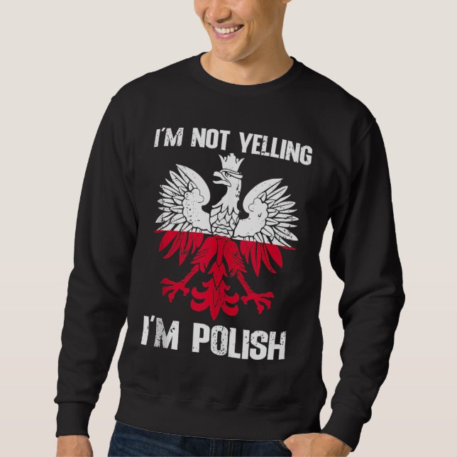 Polish Flag  Of I'm Not Yelling I'm Polish Poland  Sweatshirt (Front)