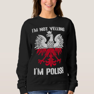 Polish Flag  Of I'm Not Yelling I'm Polish Poland Sweatshirt
