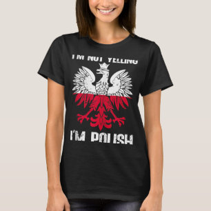 Polish Flag Of I'm Not Yelling I'm Polish Poland T-Shirt