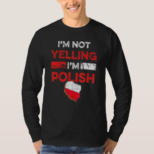 Polish Heritage Meme I'm Not Yelling I'm Polish Pr T-Shirt
