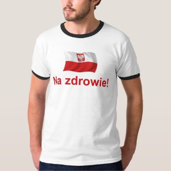 Polish Na Zdrowie T-shirt by worldshop at Zazzle