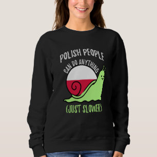 Polish People Can Do Anything Just Slower  Polish Sweatshirt