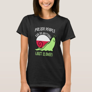 Polish People Can Do Anything Just Slower  Polish T-Shirt