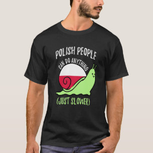 Polish People Can Do Anything Just Slower  Polish T-Shirt
