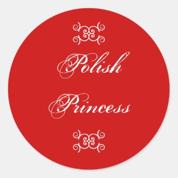 Polish Princess Humorous  Classic Round Sticker by SmilinEyesTreasures at Zazzle