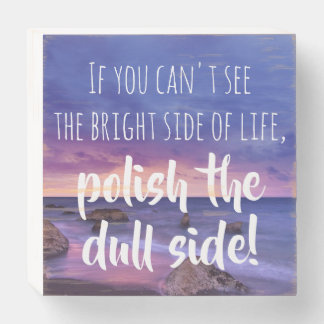 Polish The Dull Side of Life Inspirational Sunrise Wooden Box Sign