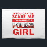 Polish Wife Cloth Placemat<br><div class="desc">You can't scare me I am married to a Polish girl</div>