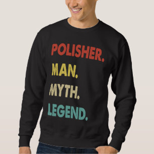 Polisher Man Myth Legend  1 Sweatshirt