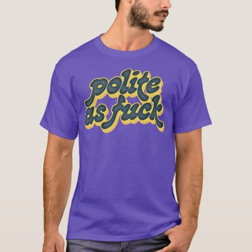 Polite As Vintage Style Humorous Typography Design T_Shirt