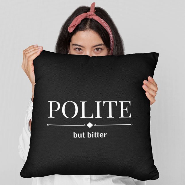 Polite But Bitter Sarcastic  Throw Pillow (Creator Uploaded)