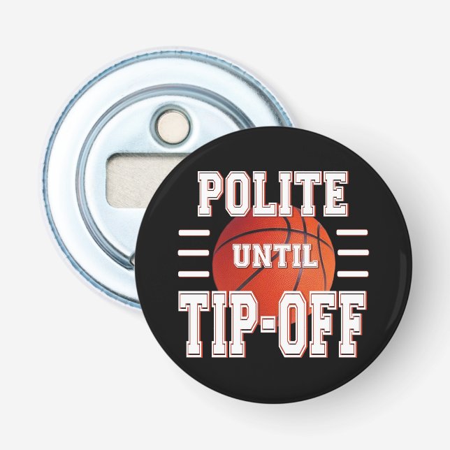 Polite Until Tip-Off Basketball Humor Bottle Opener (Front)