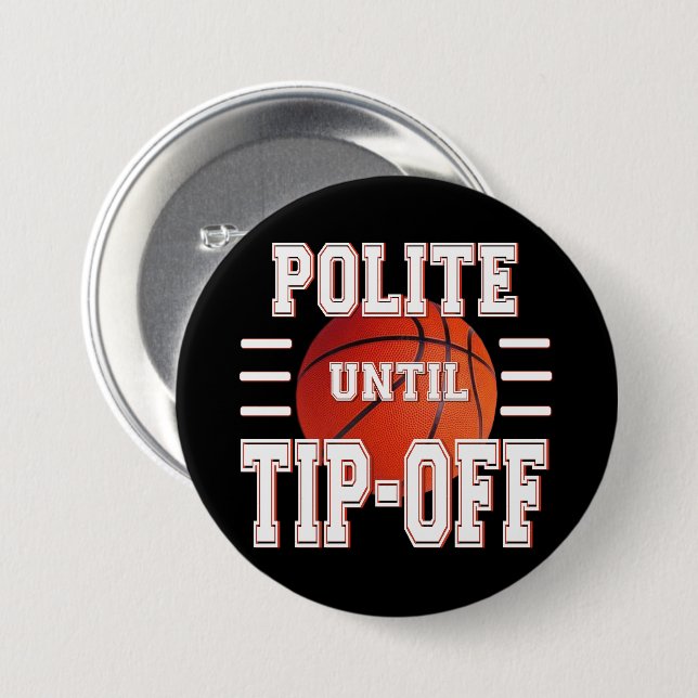 Polite Until Tip-Off Basketball Humor  Button (Front & Back)