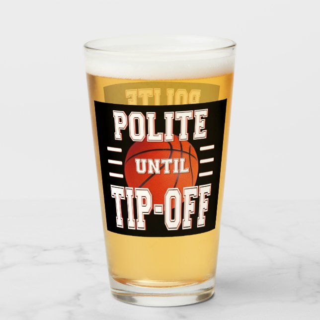 Polite Until Tip-Off Basketball Humor  Glass (Front Filled)