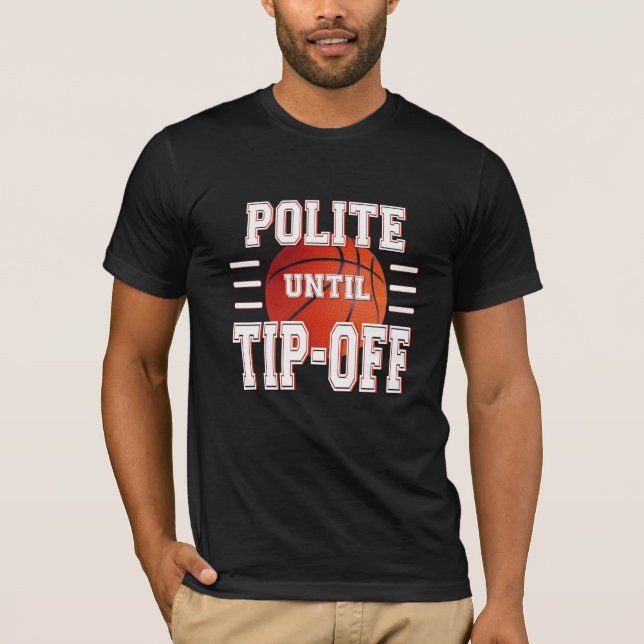 Polite Until Tip-Off Basketball Humor T-Shirt (Front)