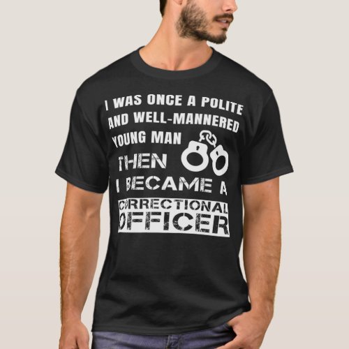 Polite Young Man Became Correctional Officer T_Shirt