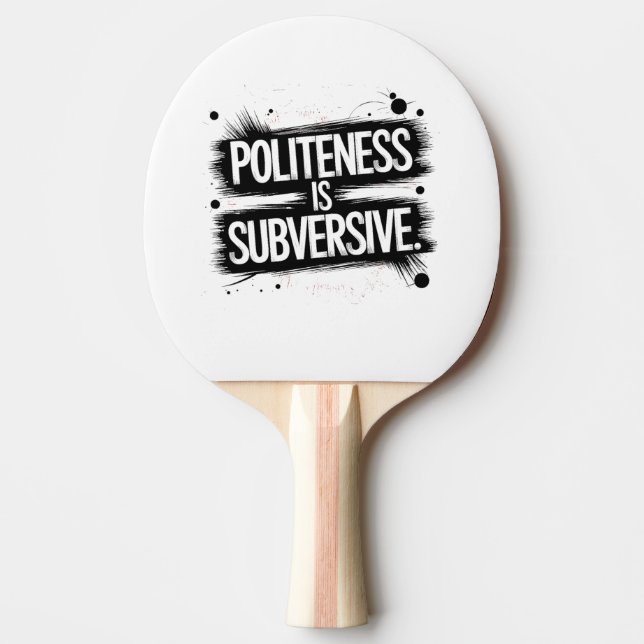 Politeness Is Subversive Ping Pong Paddle (Front)
