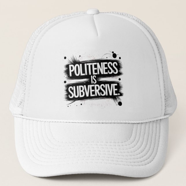 Politeness Is Subversive Trucker Hat (Front)