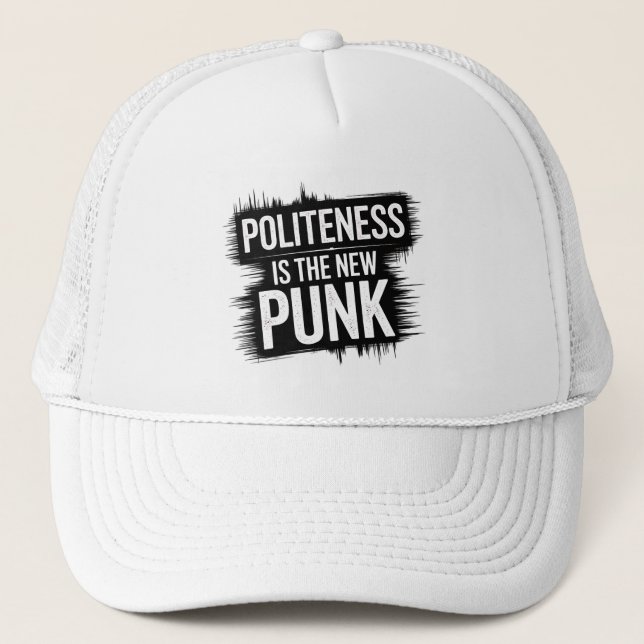 Politeness Is The New Punk Trucker Hat (Front)