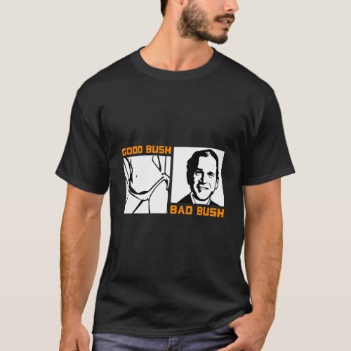 Politic Bush Bad Bush George W T_Shirt