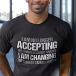 Political Activist Inspirational Quote Change T-Shirt<br><div class="desc">I am no longer accepting the things I cannot change, I am changing the things I cannot accept. Make a difference, take a stand with this cool politics t-shirt. An awesome political activist design for marches and protests featuring an inspirational quote to demand change, equal rights, and making a difference...</div>