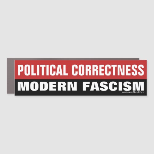 Political Correctness Is Modern Fascism Car Magnet