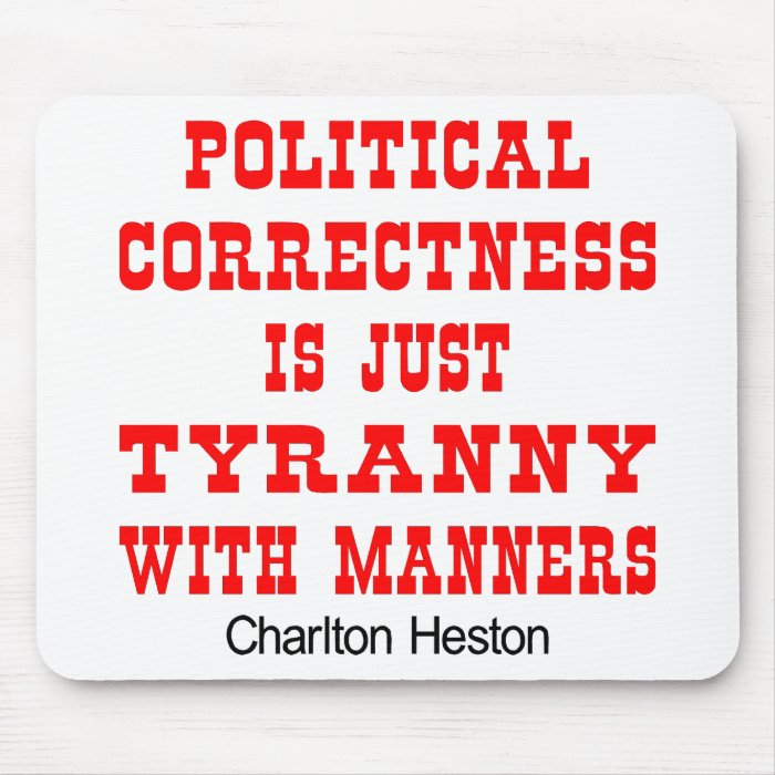Political Correctness Is Tyranny With Manners Mouse Pads
