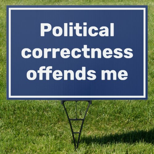 Political correctness offends me sign