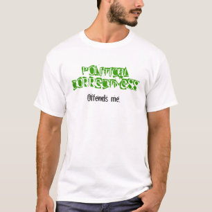 Political Correctness Offends Me Tshirt